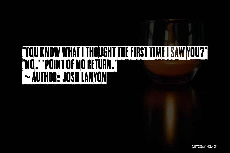 Josh Lanyon Quotes: 'you Know What I Thought The First Time I Saw You?' 'no.' 'point Of No Return.'