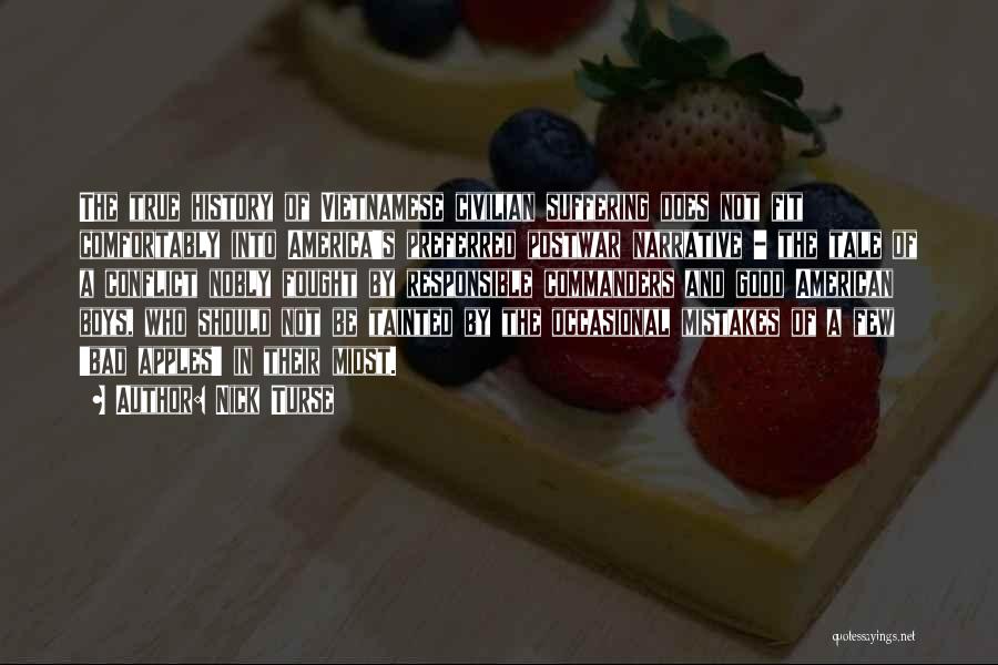 Nick Turse Quotes: The True History Of Vietnamese Civilian Suffering Does Not Fit Comfortably Into America's Preferred Postwar Narrative - The Tale Of