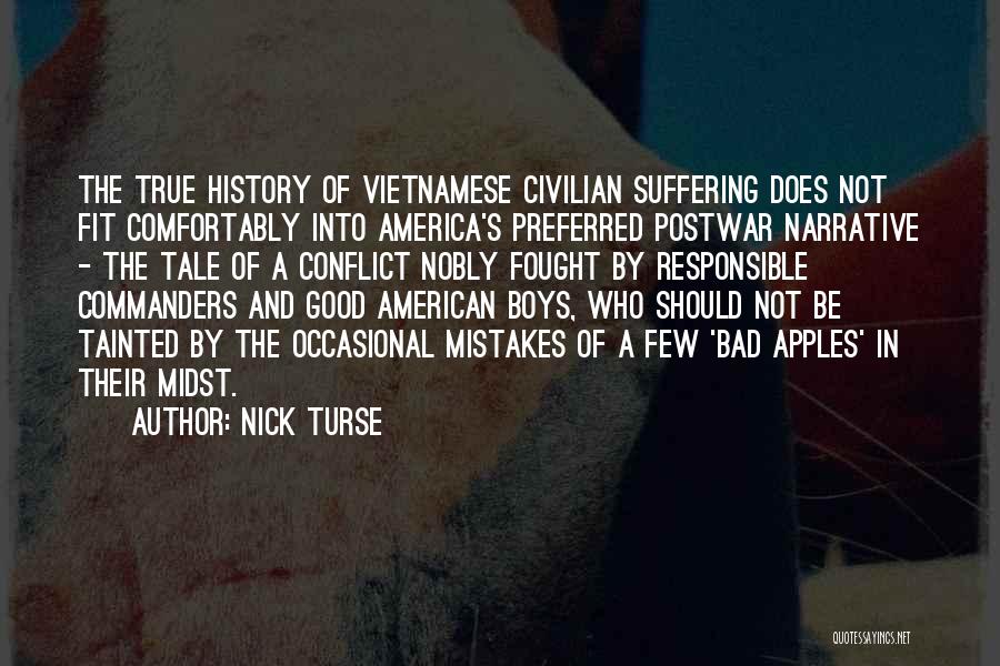 Nick Turse Quotes: The True History Of Vietnamese Civilian Suffering Does Not Fit Comfortably Into America's Preferred Postwar Narrative - The Tale Of