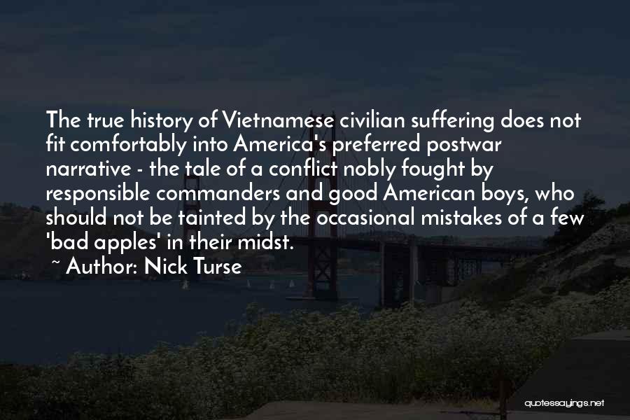 Nick Turse Quotes: The True History Of Vietnamese Civilian Suffering Does Not Fit Comfortably Into America's Preferred Postwar Narrative - The Tale Of