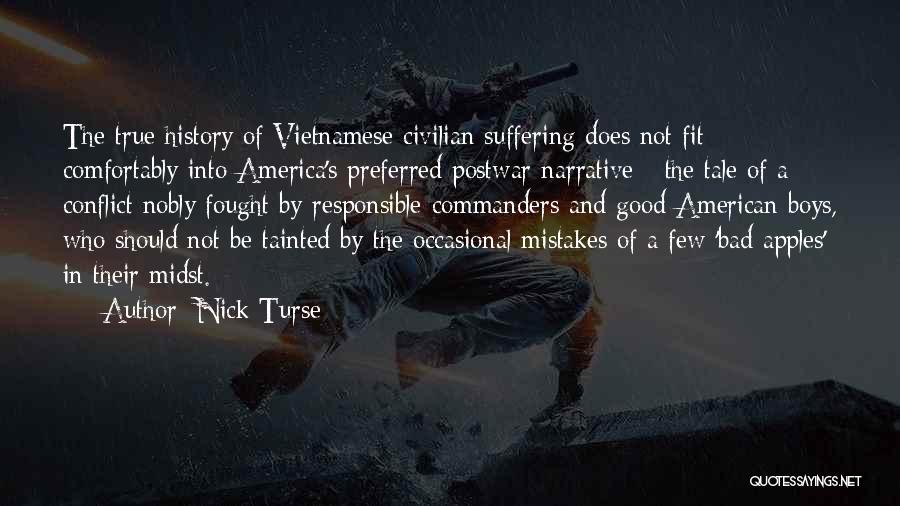 Nick Turse Quotes: The True History Of Vietnamese Civilian Suffering Does Not Fit Comfortably Into America's Preferred Postwar Narrative - The Tale Of