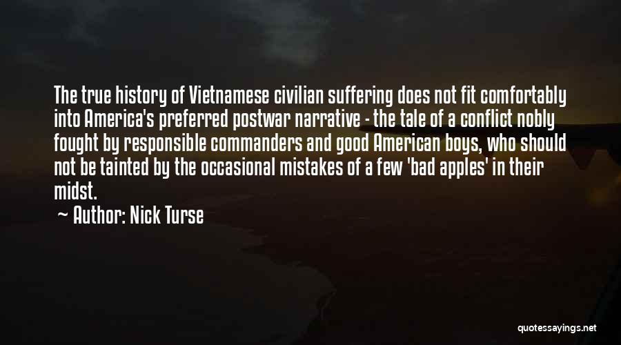 Nick Turse Quotes: The True History Of Vietnamese Civilian Suffering Does Not Fit Comfortably Into America's Preferred Postwar Narrative - The Tale Of