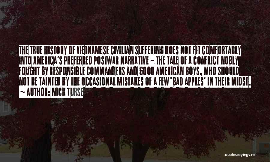 Nick Turse Quotes: The True History Of Vietnamese Civilian Suffering Does Not Fit Comfortably Into America's Preferred Postwar Narrative - The Tale Of