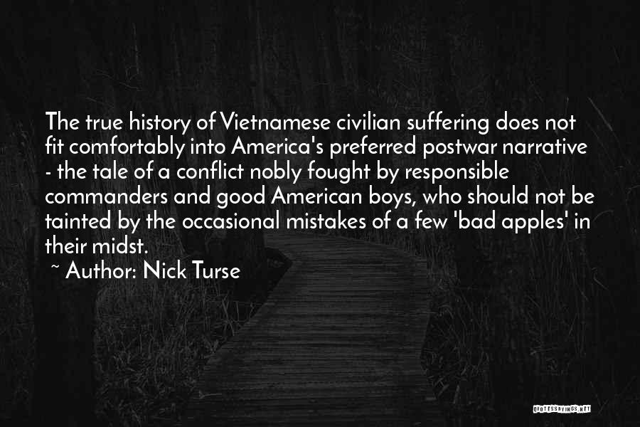 Nick Turse Quotes: The True History Of Vietnamese Civilian Suffering Does Not Fit Comfortably Into America's Preferred Postwar Narrative - The Tale Of