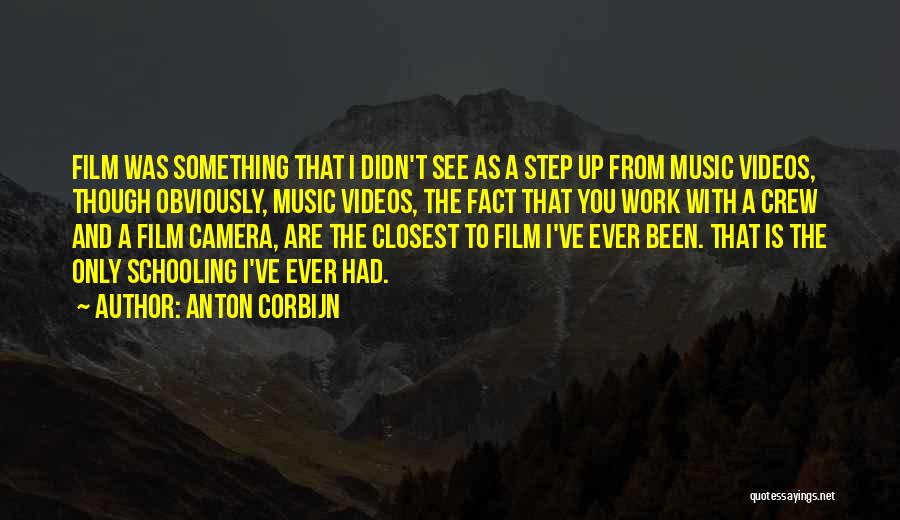 Anton Corbijn Quotes: Film Was Something That I Didn't See As A Step Up From Music Videos, Though Obviously, Music Videos, The Fact
