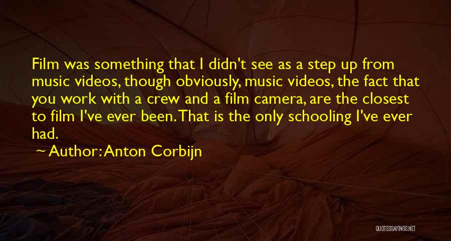 Anton Corbijn Quotes: Film Was Something That I Didn't See As A Step Up From Music Videos, Though Obviously, Music Videos, The Fact