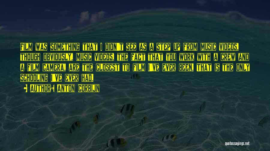 Anton Corbijn Quotes: Film Was Something That I Didn't See As A Step Up From Music Videos, Though Obviously, Music Videos, The Fact