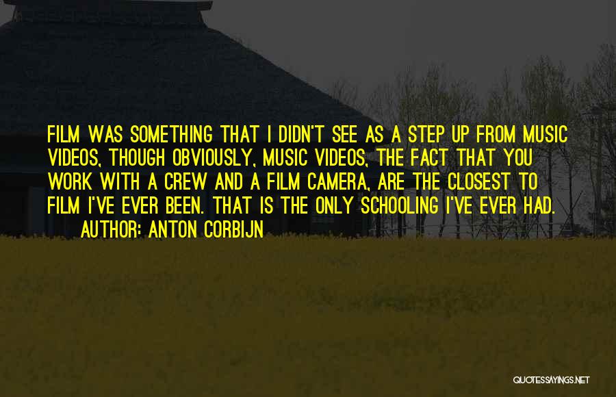 Anton Corbijn Quotes: Film Was Something That I Didn't See As A Step Up From Music Videos, Though Obviously, Music Videos, The Fact