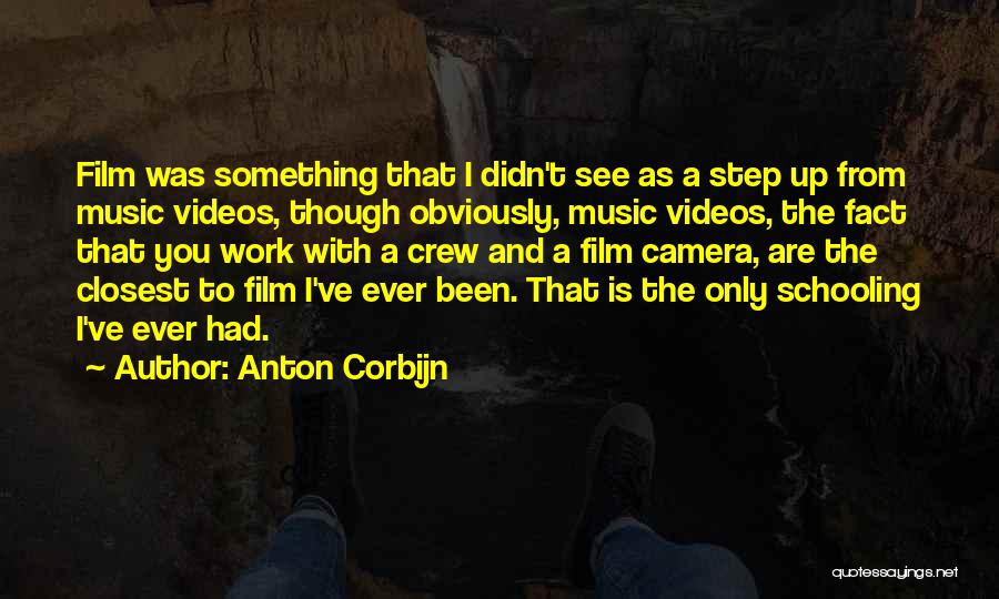 Anton Corbijn Quotes: Film Was Something That I Didn't See As A Step Up From Music Videos, Though Obviously, Music Videos, The Fact