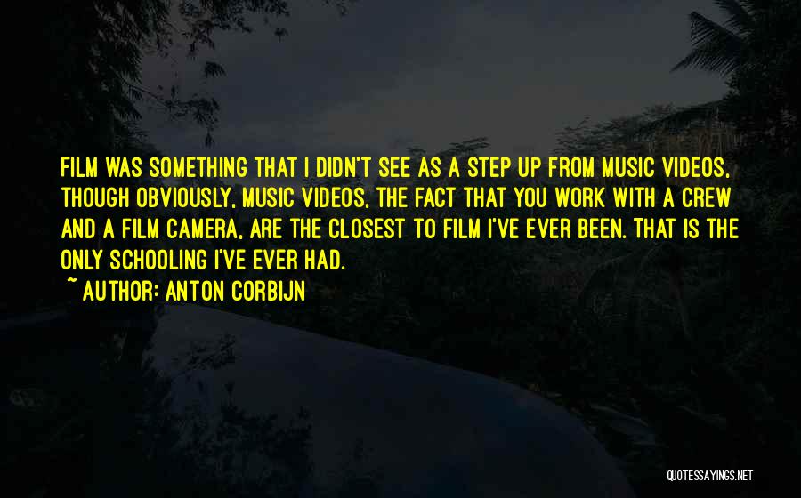 Anton Corbijn Quotes: Film Was Something That I Didn't See As A Step Up From Music Videos, Though Obviously, Music Videos, The Fact