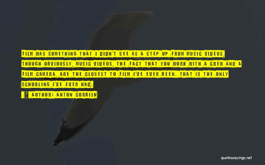 Anton Corbijn Quotes: Film Was Something That I Didn't See As A Step Up From Music Videos, Though Obviously, Music Videos, The Fact