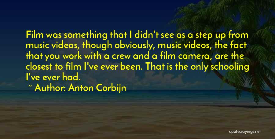 Anton Corbijn Quotes: Film Was Something That I Didn't See As A Step Up From Music Videos, Though Obviously, Music Videos, The Fact