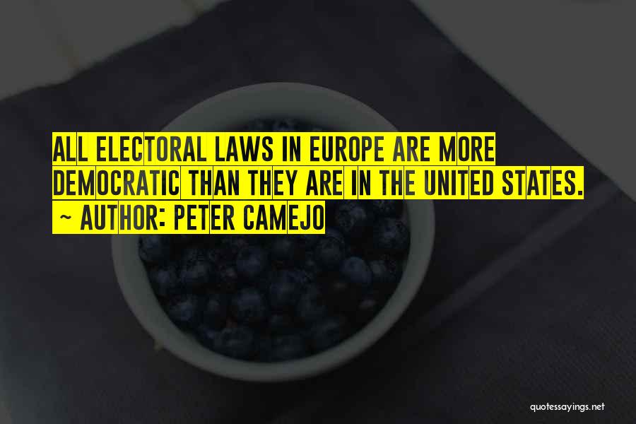 Peter Camejo Quotes: All Electoral Laws In Europe Are More Democratic Than They Are In The United States.