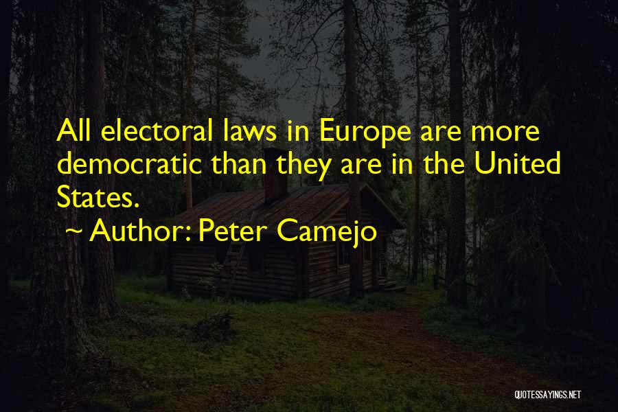 Peter Camejo Quotes: All Electoral Laws In Europe Are More Democratic Than They Are In The United States.