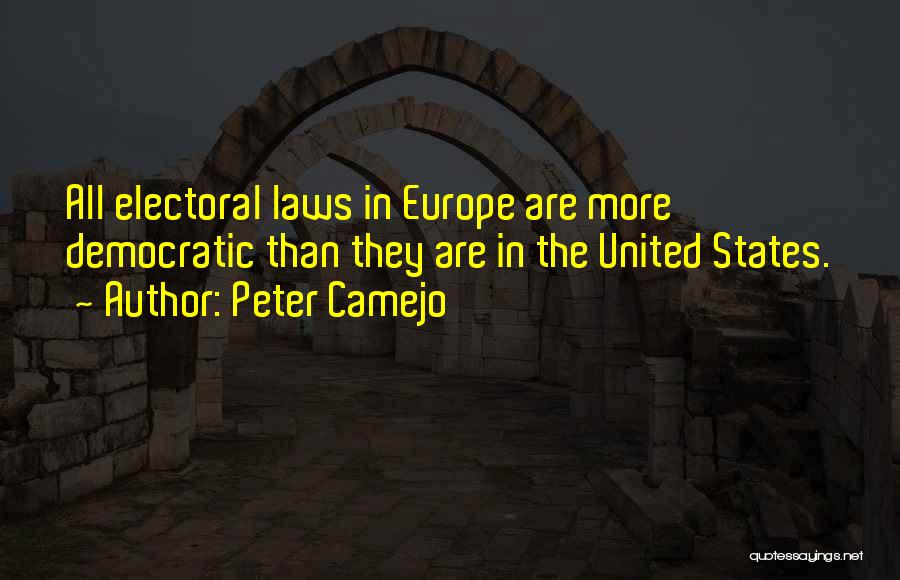 Peter Camejo Quotes: All Electoral Laws In Europe Are More Democratic Than They Are In The United States.