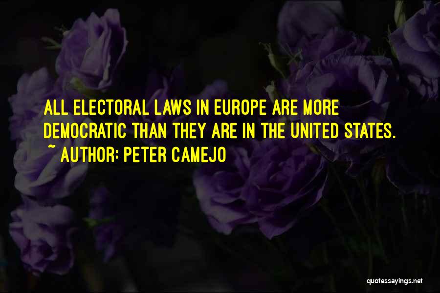 Peter Camejo Quotes: All Electoral Laws In Europe Are More Democratic Than They Are In The United States.