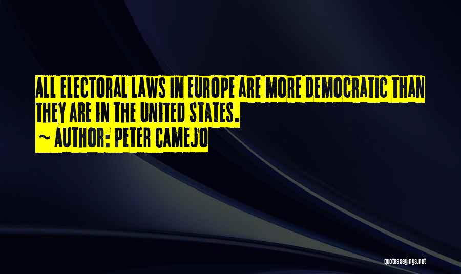 Peter Camejo Quotes: All Electoral Laws In Europe Are More Democratic Than They Are In The United States.