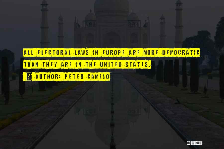 Peter Camejo Quotes: All Electoral Laws In Europe Are More Democratic Than They Are In The United States.