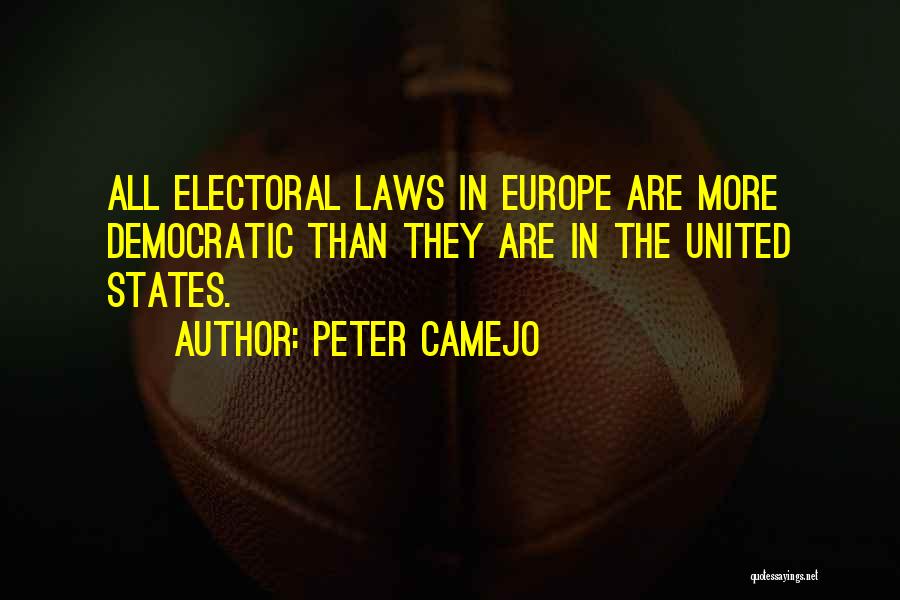 Peter Camejo Quotes: All Electoral Laws In Europe Are More Democratic Than They Are In The United States.