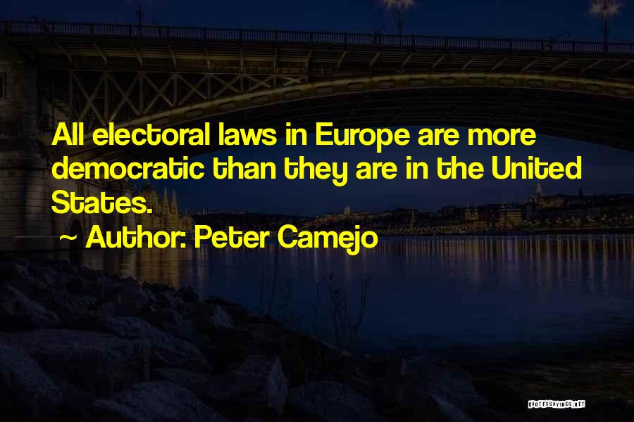 Peter Camejo Quotes: All Electoral Laws In Europe Are More Democratic Than They Are In The United States.