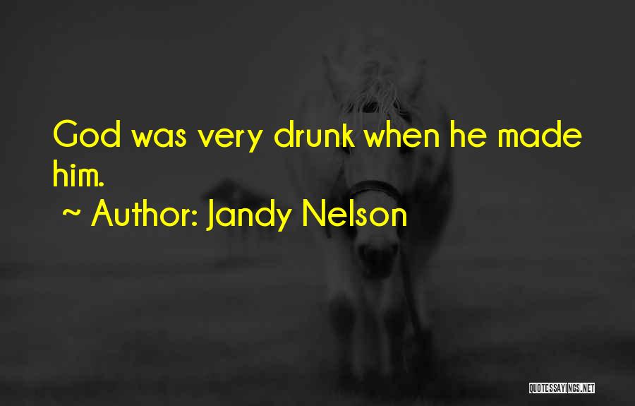 Jandy Nelson Quotes: God Was Very Drunk When He Made Him.
