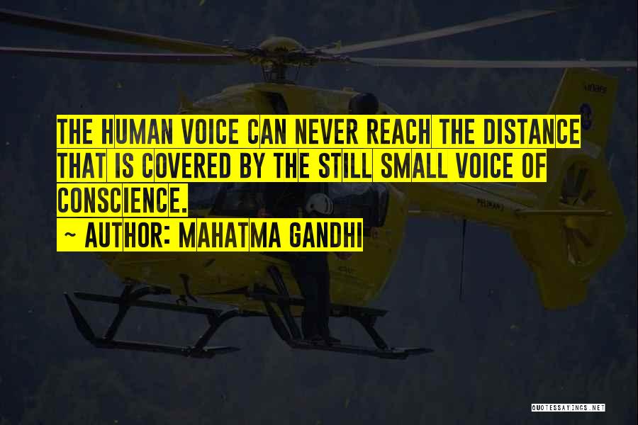 Mahatma Gandhi Quotes: The Human Voice Can Never Reach The Distance That Is Covered By The Still Small Voice Of Conscience.