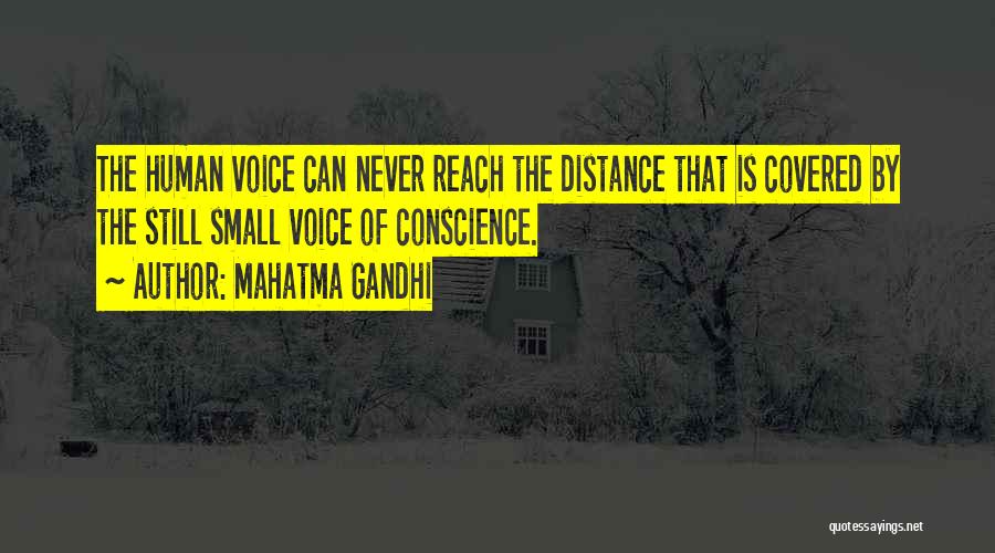 Mahatma Gandhi Quotes: The Human Voice Can Never Reach The Distance That Is Covered By The Still Small Voice Of Conscience.