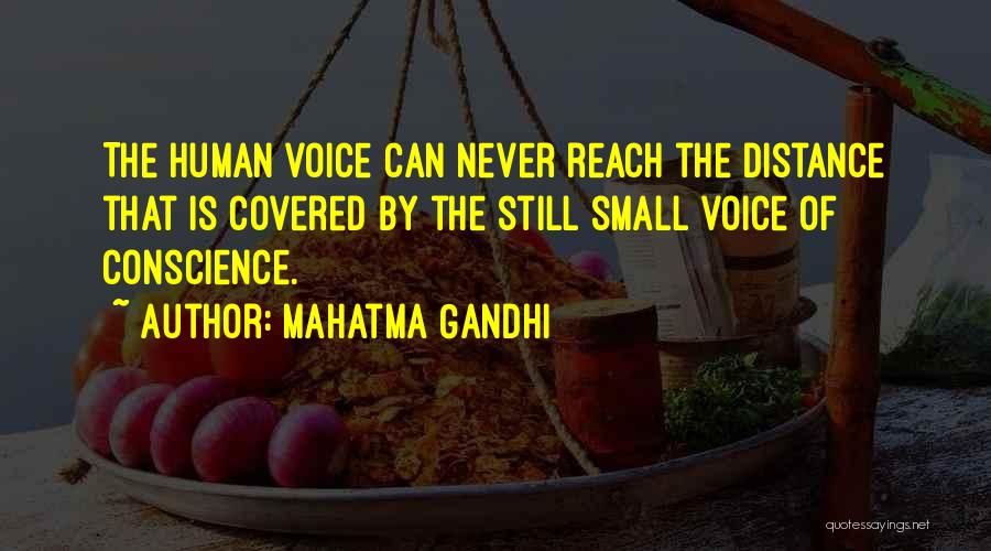 Mahatma Gandhi Quotes: The Human Voice Can Never Reach The Distance That Is Covered By The Still Small Voice Of Conscience.