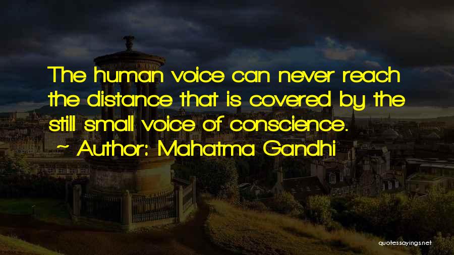 Mahatma Gandhi Quotes: The Human Voice Can Never Reach The Distance That Is Covered By The Still Small Voice Of Conscience.