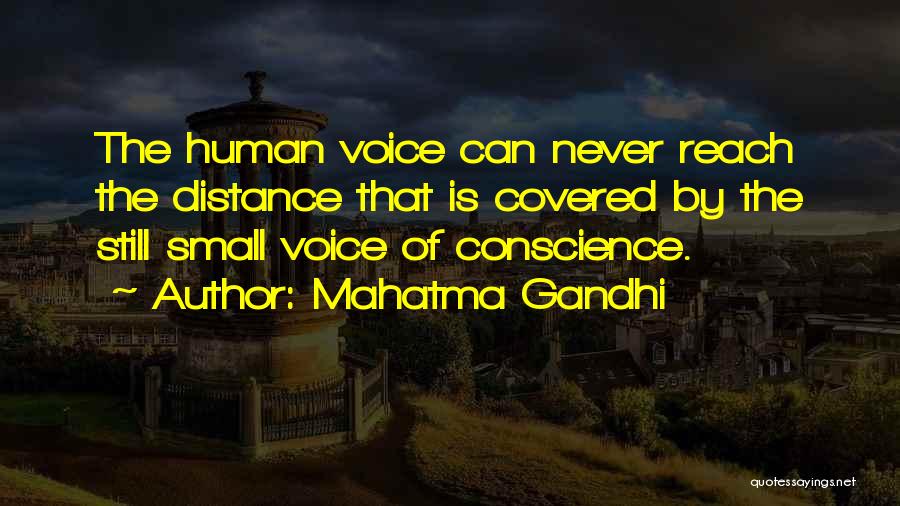 Mahatma Gandhi Quotes: The Human Voice Can Never Reach The Distance That Is Covered By The Still Small Voice Of Conscience.