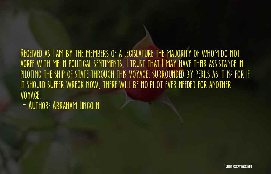 Abraham Lincoln Quotes: Received As I Am By The Members Of A Legislature The Majority Of Whom Do Not Agree With Me In