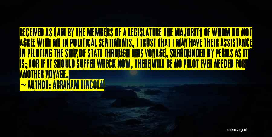 Abraham Lincoln Quotes: Received As I Am By The Members Of A Legislature The Majority Of Whom Do Not Agree With Me In