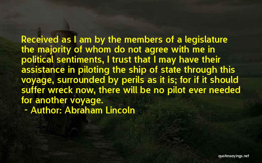 Abraham Lincoln Quotes: Received As I Am By The Members Of A Legislature The Majority Of Whom Do Not Agree With Me In