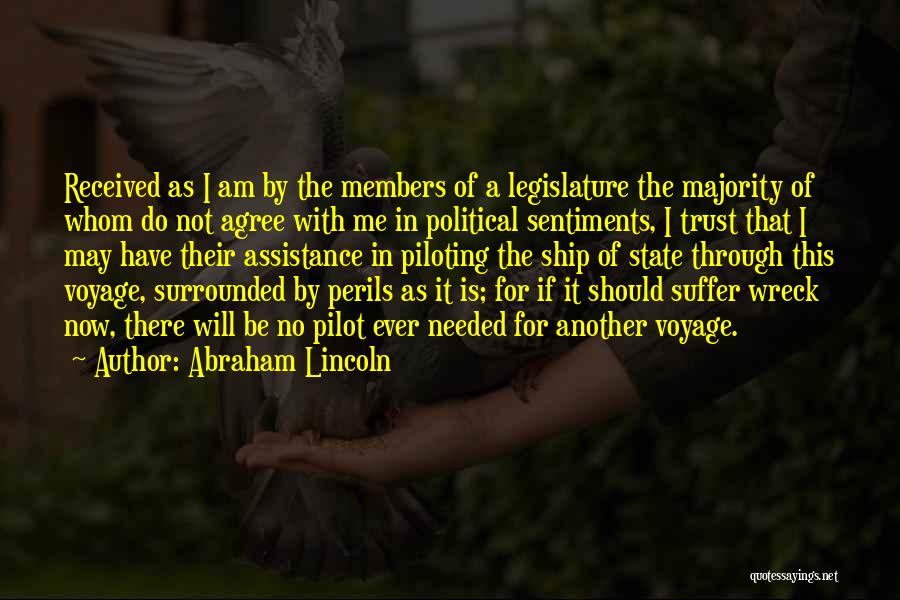 Abraham Lincoln Quotes: Received As I Am By The Members Of A Legislature The Majority Of Whom Do Not Agree With Me In