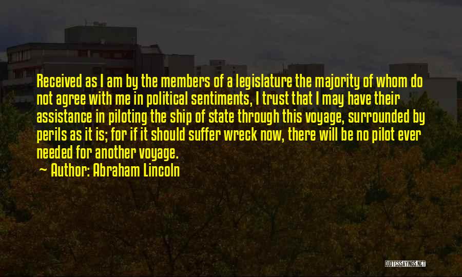 Abraham Lincoln Quotes: Received As I Am By The Members Of A Legislature The Majority Of Whom Do Not Agree With Me In