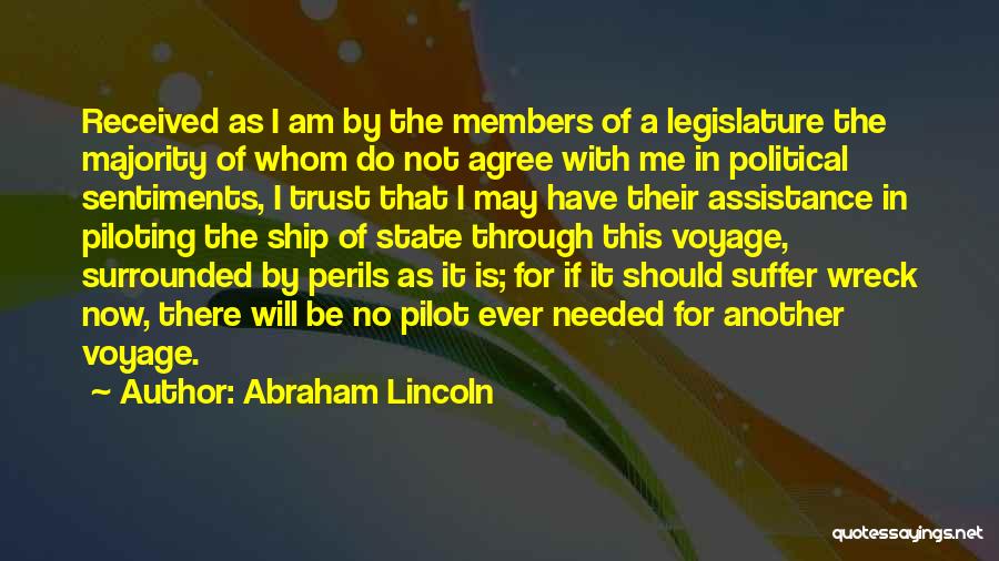 Abraham Lincoln Quotes: Received As I Am By The Members Of A Legislature The Majority Of Whom Do Not Agree With Me In