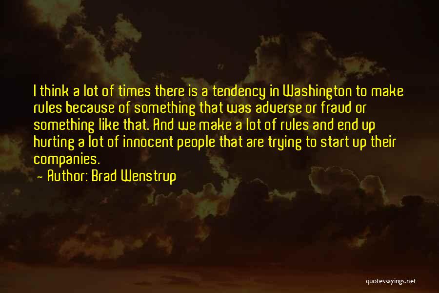 Brad Wenstrup Quotes: I Think A Lot Of Times There Is A Tendency In Washington To Make Rules Because Of Something That Was