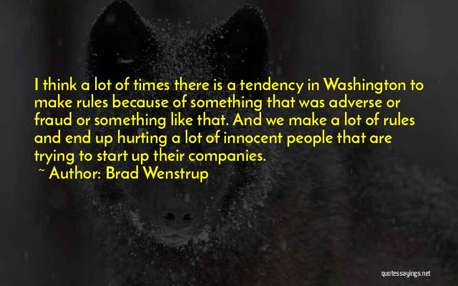 Brad Wenstrup Quotes: I Think A Lot Of Times There Is A Tendency In Washington To Make Rules Because Of Something That Was