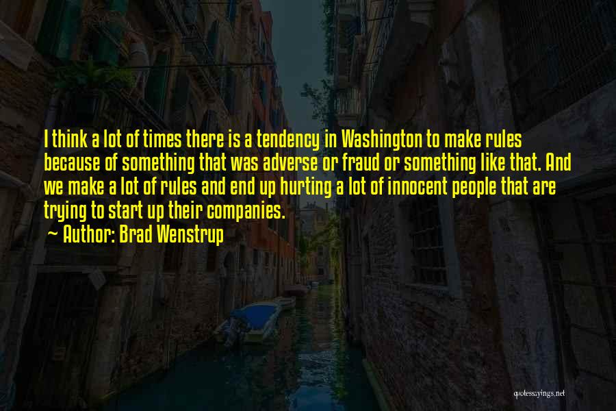 Brad Wenstrup Quotes: I Think A Lot Of Times There Is A Tendency In Washington To Make Rules Because Of Something That Was