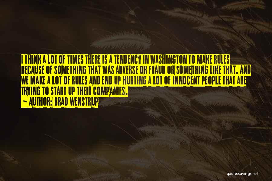 Brad Wenstrup Quotes: I Think A Lot Of Times There Is A Tendency In Washington To Make Rules Because Of Something That Was