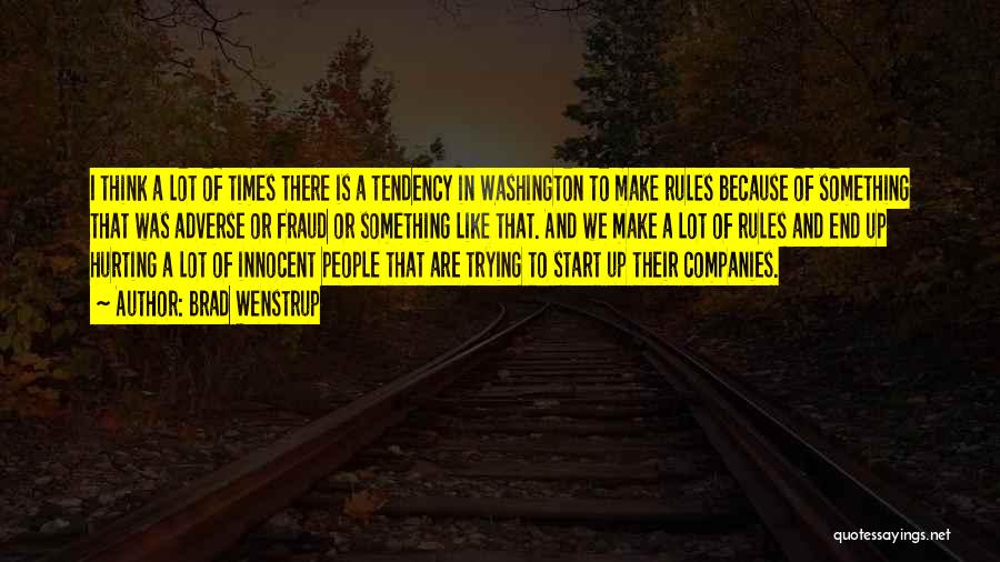 Brad Wenstrup Quotes: I Think A Lot Of Times There Is A Tendency In Washington To Make Rules Because Of Something That Was