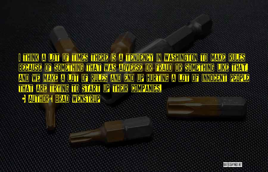 Brad Wenstrup Quotes: I Think A Lot Of Times There Is A Tendency In Washington To Make Rules Because Of Something That Was