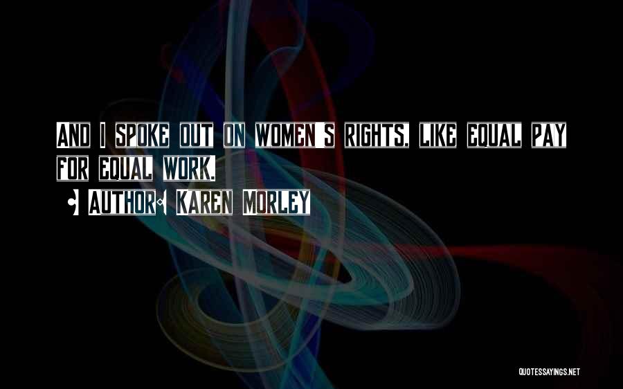 Karen Morley Quotes: And I Spoke Out On Women's Rights, Like Equal Pay For Equal Work.