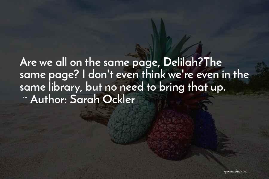 Sarah Ockler Quotes: Are We All On The Same Page, Delilah?the Same Page? I Don't Even Think We're Even In The Same Library,