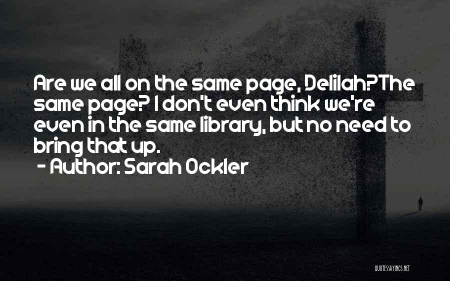 Sarah Ockler Quotes: Are We All On The Same Page, Delilah?the Same Page? I Don't Even Think We're Even In The Same Library,
