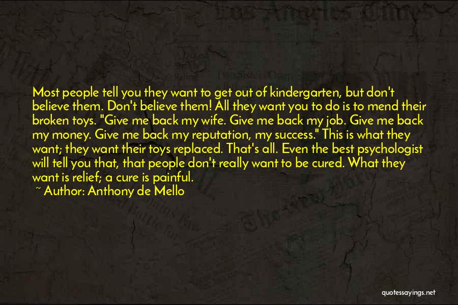 Anthony De Mello Quotes: Most People Tell You They Want To Get Out Of Kindergarten, But Don't Believe Them. Don't Believe Them! All They