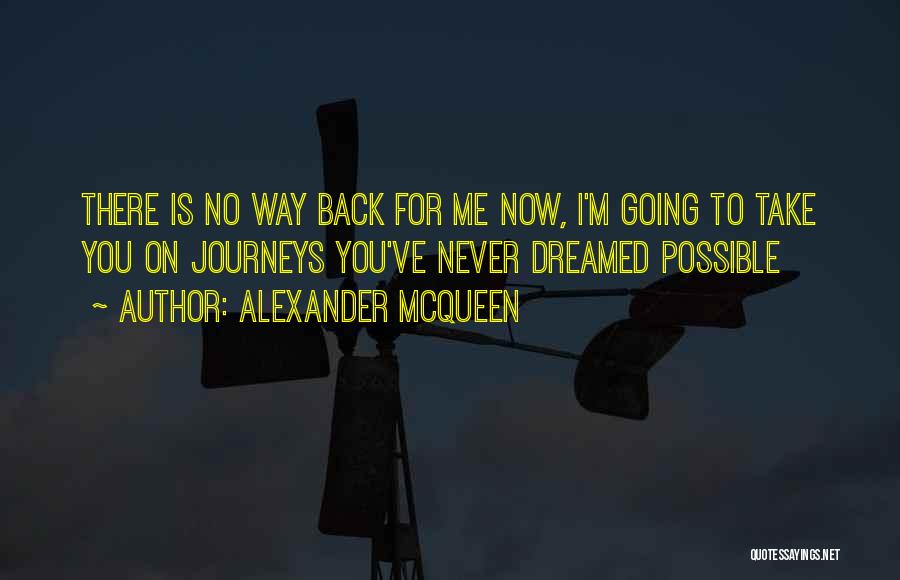 Alexander McQueen Quotes: There Is No Way Back For Me Now, I'm Going To Take You On Journeys You've Never Dreamed Possible