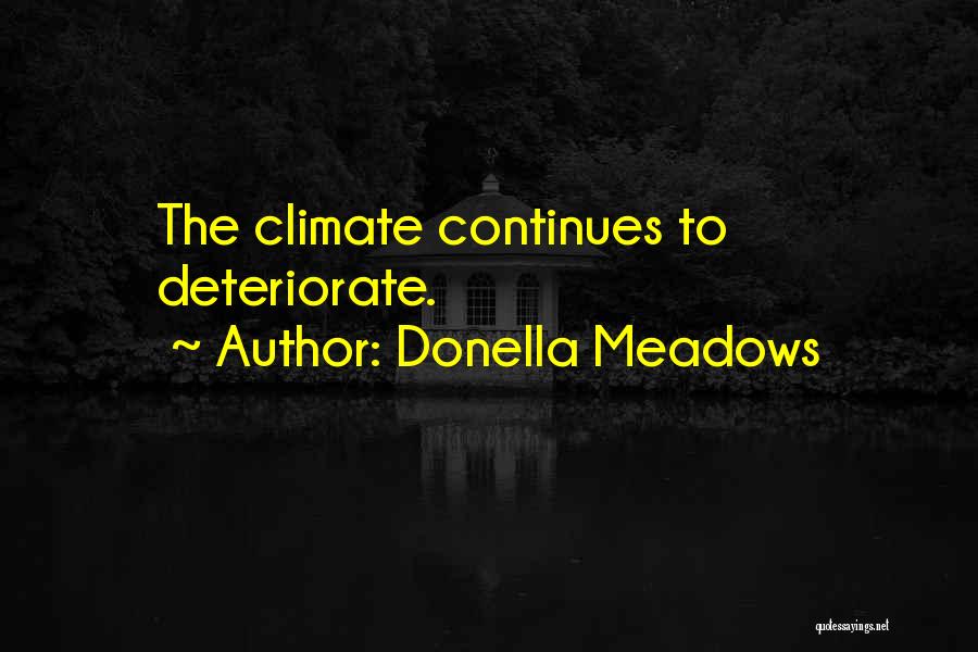 Donella Meadows Quotes: The Climate Continues To Deteriorate.
