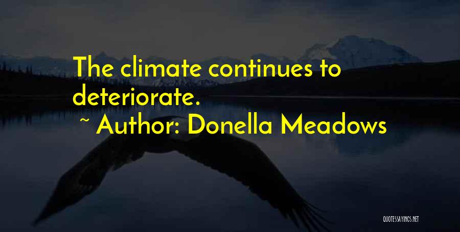 Donella Meadows Quotes: The Climate Continues To Deteriorate.