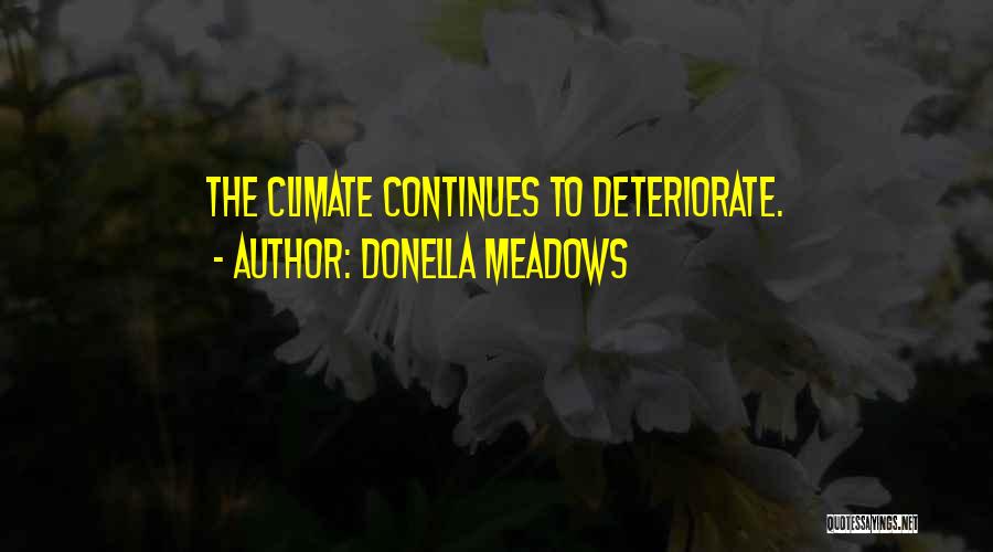 Donella Meadows Quotes: The Climate Continues To Deteriorate.